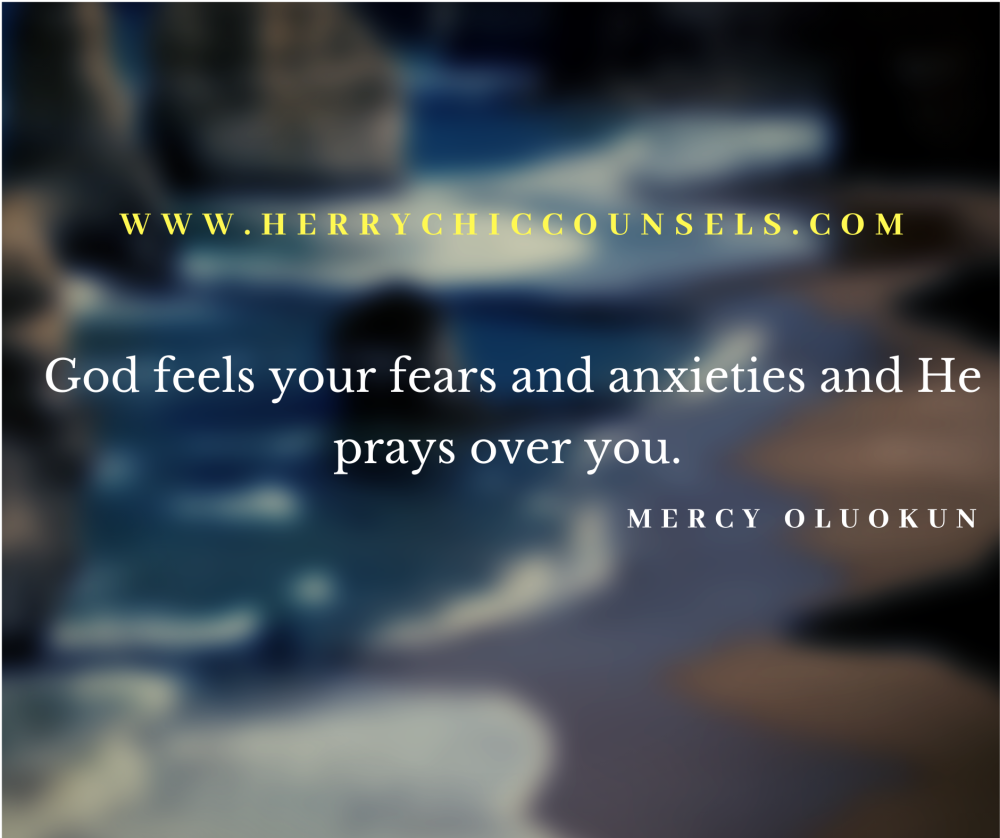 God feels your fears and anxieties - He intercedes for you