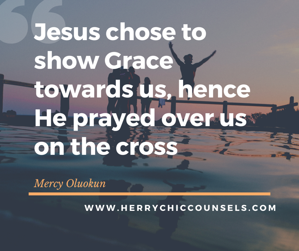 Jesus chose grace - Prays over us - the cross