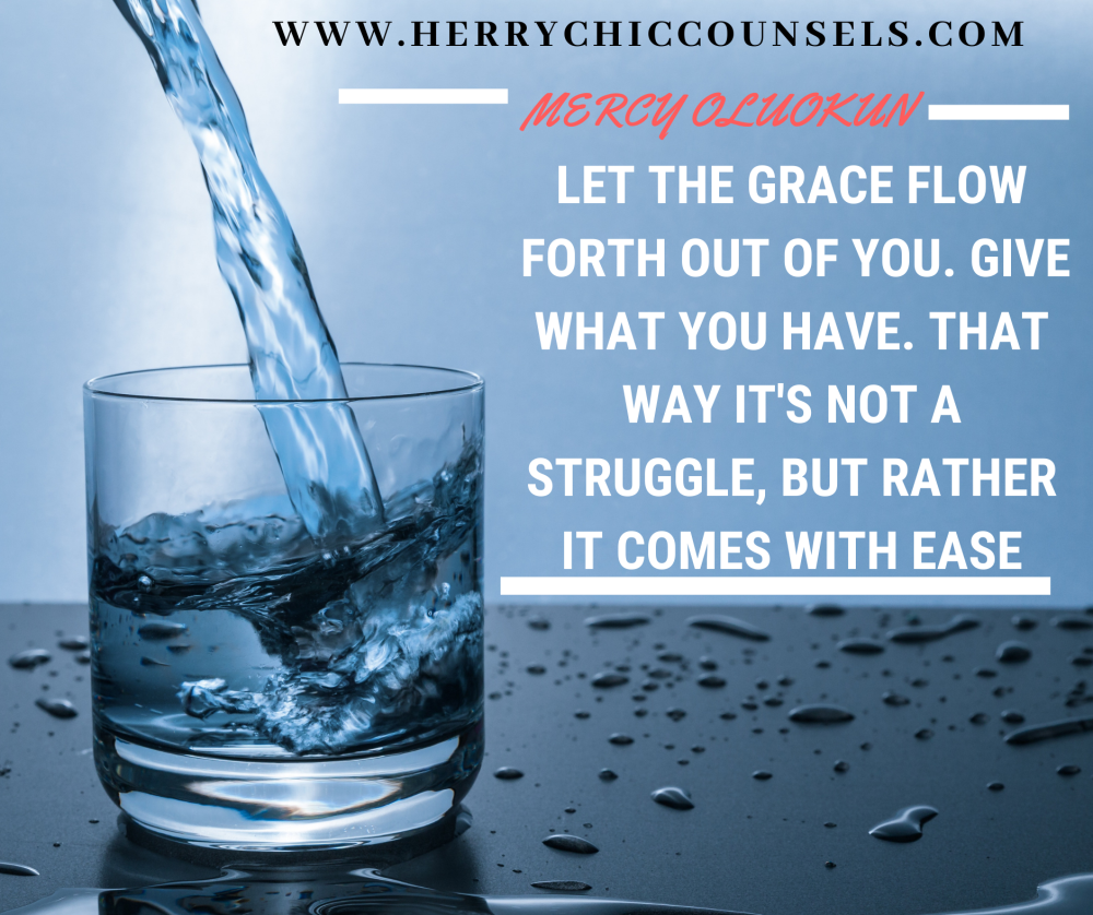 Let the grace overflow - Not a struggle - Ease