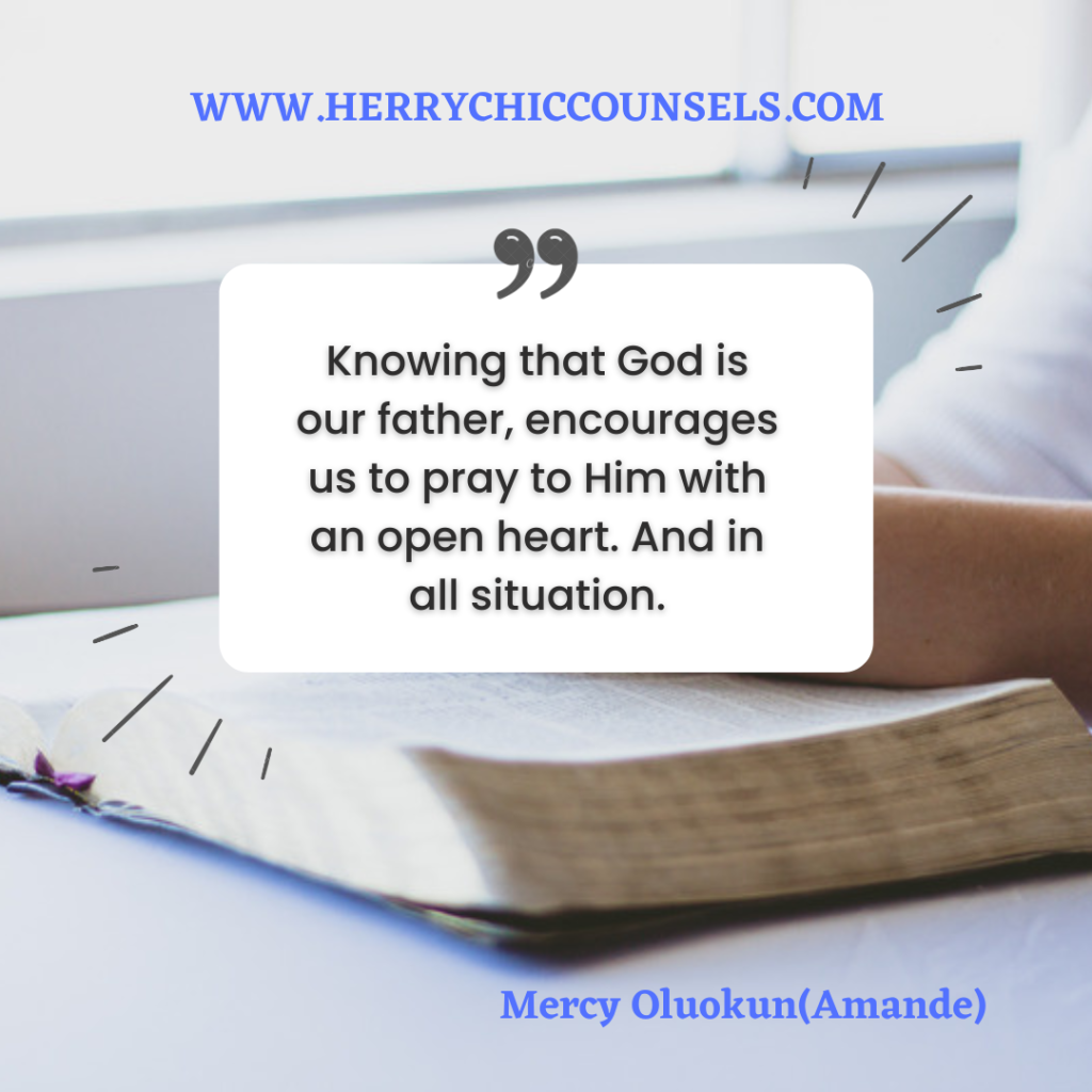 We pray to God with an open heart because He is our father