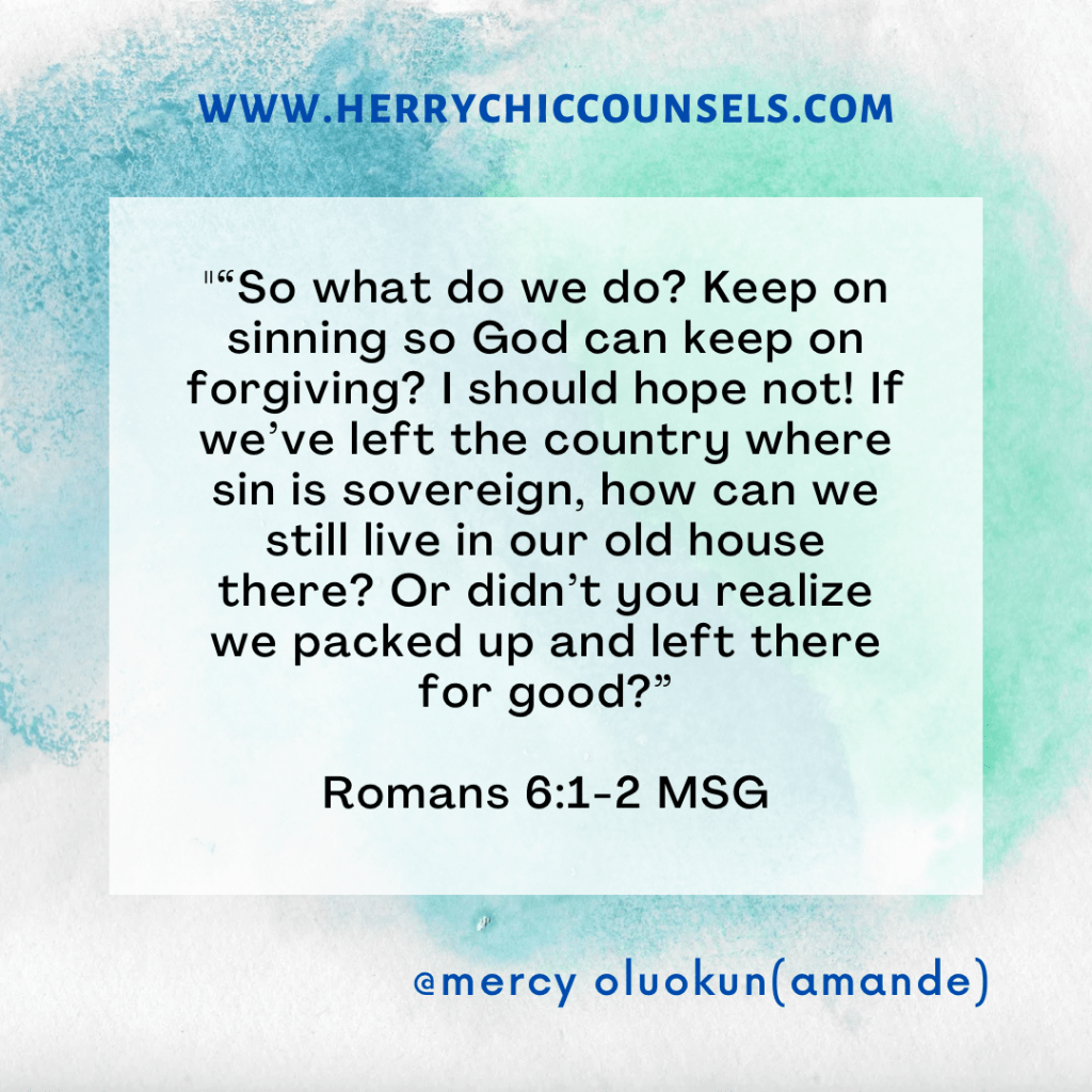 Do we continue in sin and expect grace to abound? No! Romans 6:1-2