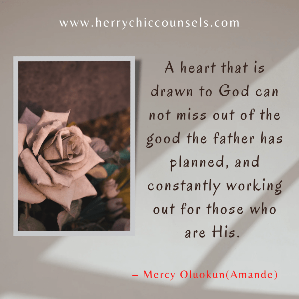 A heart drawn to God will not miss out of the good He has promised 