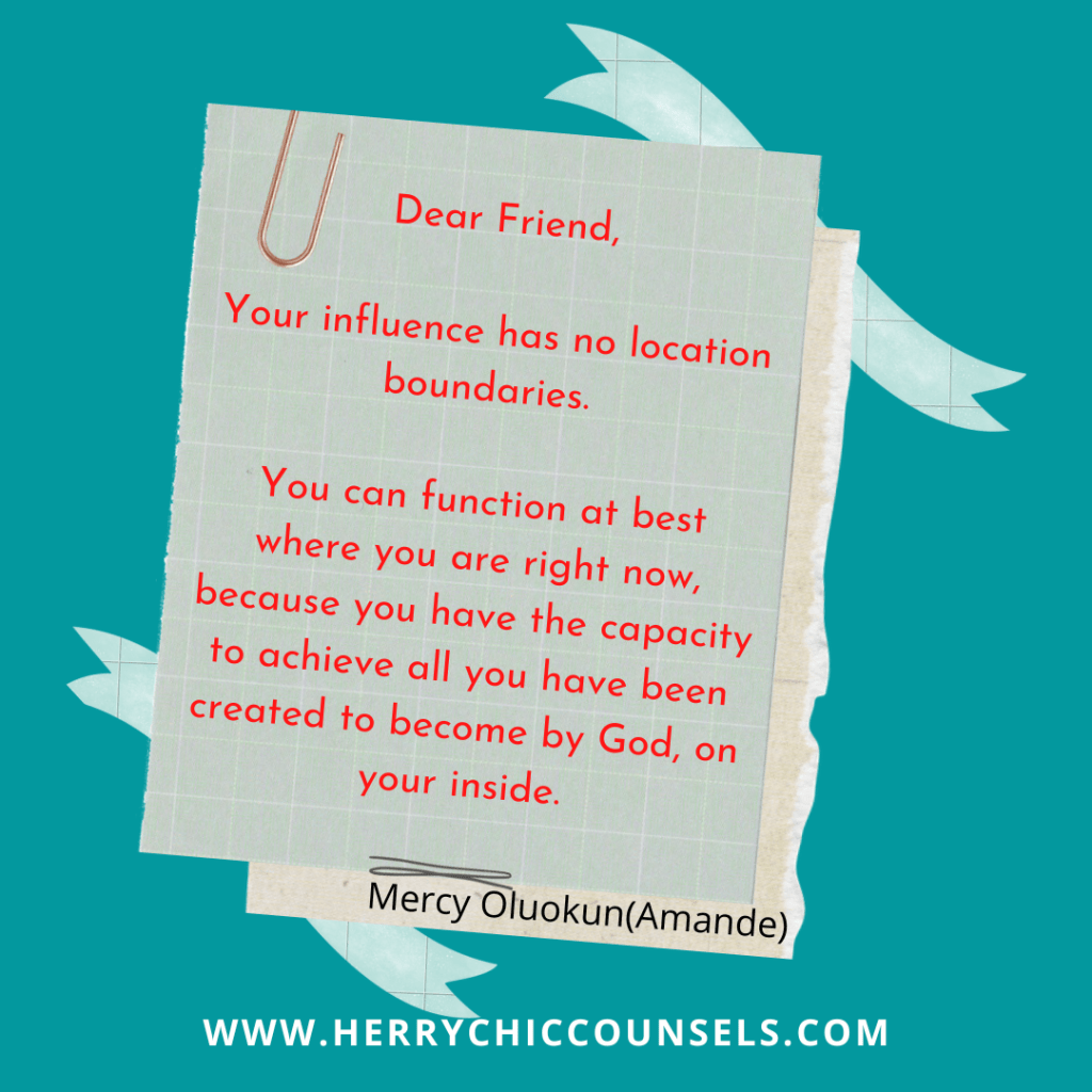 Your influence has no location boundaries. Capacity lies in you. 